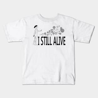 I still alive Kids T-Shirt